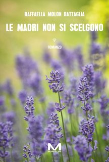 Raffaella Molon Battaglia - Le madri non si scelgono (2024)