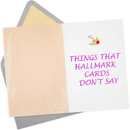 Things-That-Hallmark-Cards-Don-t-Say.png