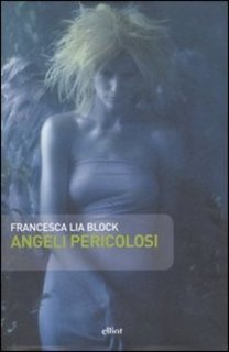 Francesca Lia Block - Angeli pericolosi (2008)