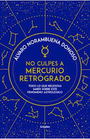 NO CULPES A MERCURIO RETROGRADO, ALVARO NORAMBUENA DONOSO