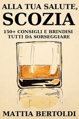 Mattia Bertoldi – Alla tua salute, Scozia (2014)