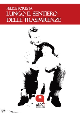 Felice Foresta – Lungo il sentiero delle trasparenze (2018)
