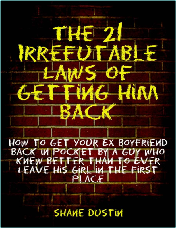 The 21 Irrefutable Laws Of Getting Him Back How To Get Your Ex Boyfriend Back In Pocket