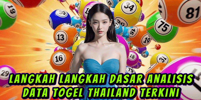 Langkah langkah Dasar Analisis Data Togel Thailand Terkini