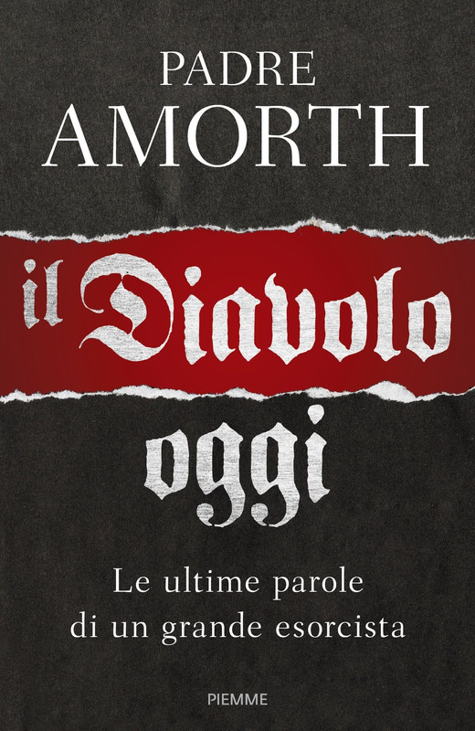 Gabriele Amorth - Il diavolo, oggi. Le ultime parole di un grande esorcista (2017)