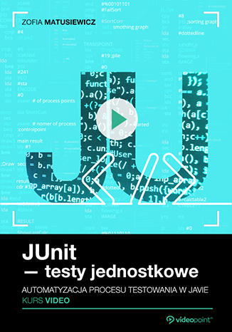 JUnit - testy jednostkowe. Kurs video. Automatyzacja procesu testowania w Javie JUnit - testy jednostkowe. Kurs video. Automatyzacja procesu testowania w Javie