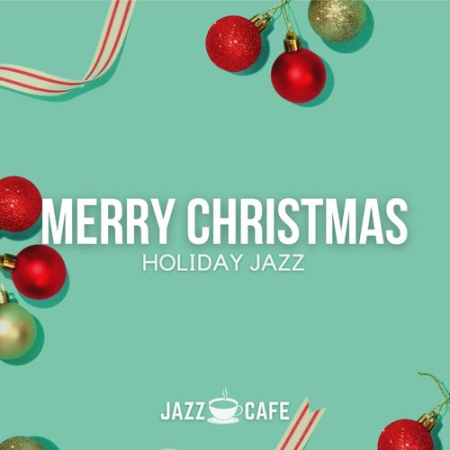 The Jazz Cafe - Merry Christmas Holiday Jazz - Cosy Winter Music (2021)