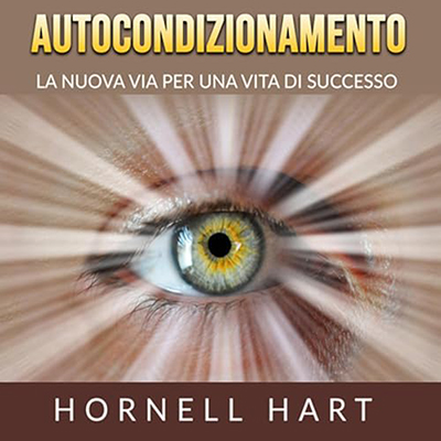 Hornell Hart - Autocondizionamento꞉ La nuova via per una vita di successo (2024) (mp3 - 128 kbps)