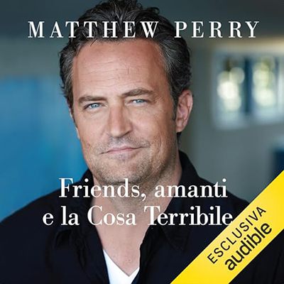 Matthew Perry - Friends, amanti e la Cosa Terribile (2024) (mp3 - 128 kbps)