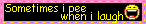 sometimes i pee when i laugh