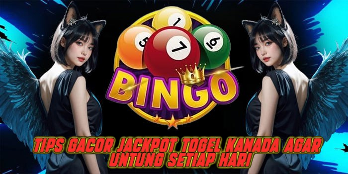 Tips Gacor Jackpot Togel Kanada Agar Untung Setiap Hari