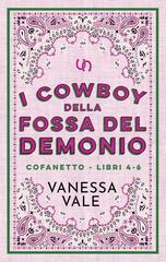 Vanessa Vale – I cowboy della Fossa del Demonio. Cofanetto Libri 4 – 6 (2025)