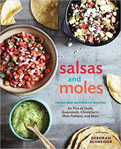 Salsas and Moles: Fresh and Authentic Recipes for Pico de Gallo, Mole Poblano, Chimichurri, Guaca...