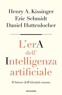 Henry A. Kissinger, Eric Schmidt - L'era dell'intelligenza artificiale (2023)