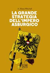 A. Wess Mitchell – La grande strategia dell’Impero asburgico (2024)