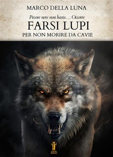 Marco Della Luna - Farsi lupi. Per non morire da cavie (2023)