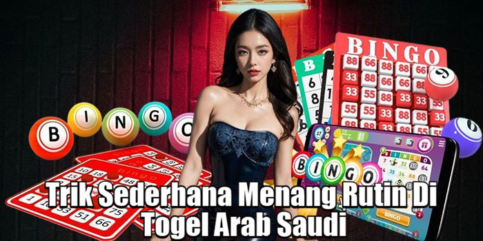 Trik Sederhana Menang Rutin Di Togel Arab Saudi