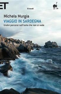 Michela Murgia - Viaggio in Sardegna. Undici percorsi nell'isola che non si vede (2011)