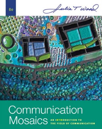 Communication Mosaics: An Introduction to the Field of Communication ,6th Edition