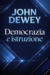 John Dewey – Democrazia e istruzione (2026)