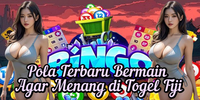 Pola Terbaru Bermain Agar Menang di Togel Fiji