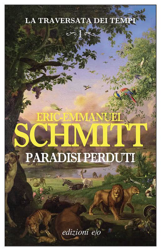 Eric-Emmanuel Schmitt – La traversata dei tempi. Vol. 1. Paradisi perduti (2022)