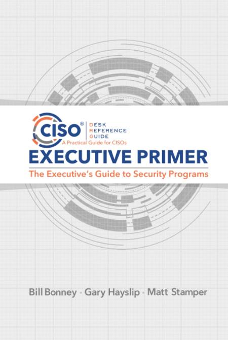 CISO Desk Reference Guide Executive Primer: The Executive's Guide to Security Programs