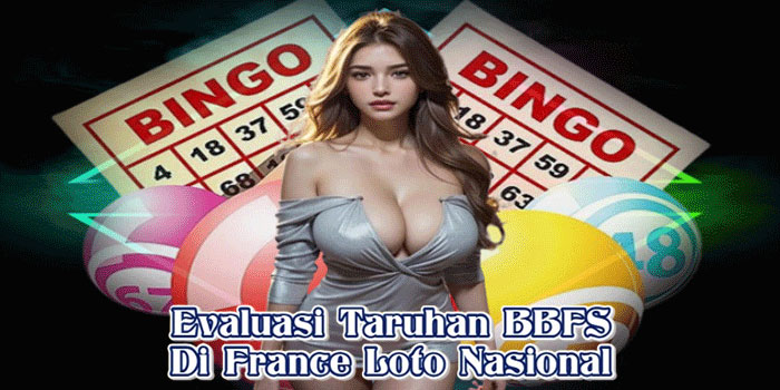 Evaluasi Taruhan BBFS Di France Loto Nasional