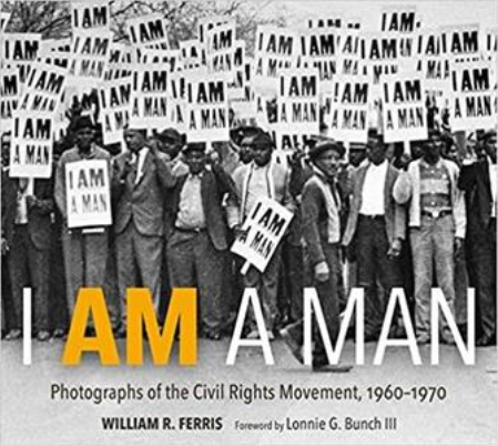 I AM A MAN: Photographs of the Civil Rights Movement, 1960-1970