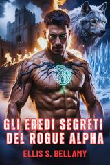 Ellis S. Bellamy – Gli Eredi Segreti del Rogue Alpha (2025)
