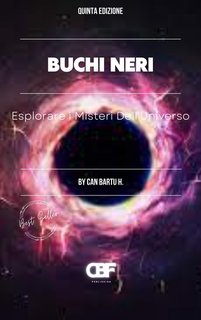 Can Bartu H. - Buchi neri. Esplorare i misteri dell'universo (2024)