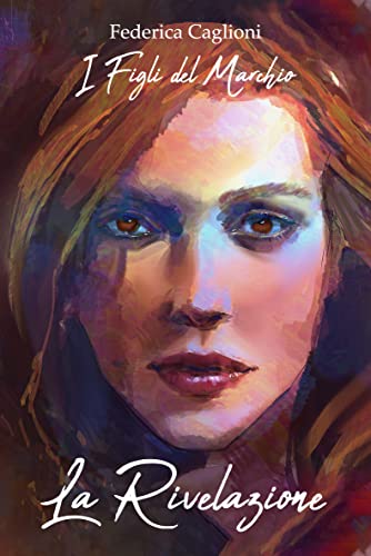 Federica Caglioni - I Figli del Marchio. La Rivelazione (2021)