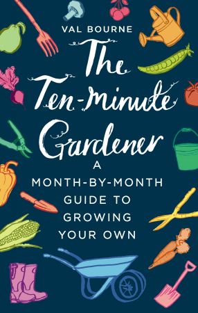 The Ten-Minute Gardener: A Month-by-Month Guide to Growing Your Own (AZW3) The Ten-Minute Gardener: A Month-by-Month Guide to Growing Your Own (AZW3)