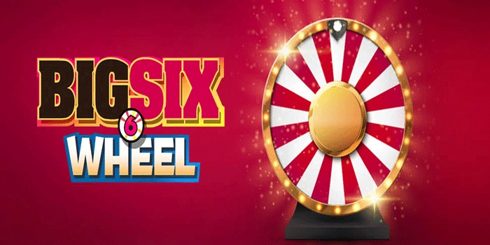 Tips Terbaik Hindari Kerugian Saat Bermain Casino Big Six Wheel