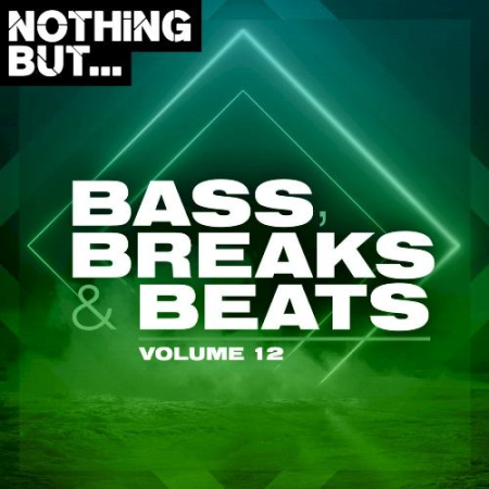 VA - Nothing But... Bass, Breaks & Beats, Vol. 12 (2021)