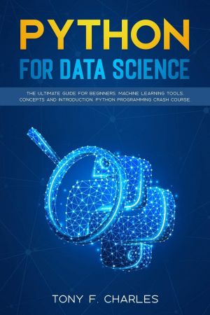 Python for Data Science The ultimate guide for beginners. Machine learning tools, concepts and introduction.