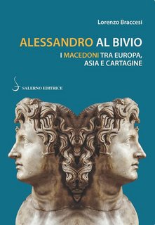 Lorenzo Braccesi - Alessandro al bivio. I Macedoni tra Europa, Asia e Cartagine (2020)