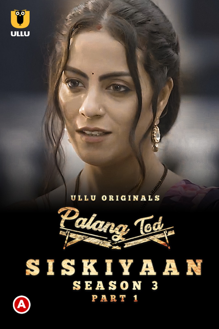 Palang Tod: Siskiyaan (2022) S03 Part-1 Ullu Hindi Originals Web Series WEB-DL H264 AAC 1080p | 720p Download