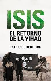 ISIS, EL RETORNO DE LA YIHAD, PATRICK COCKBURN