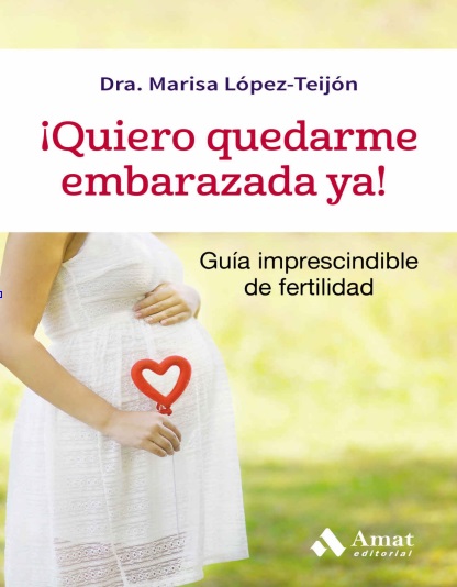 ¡Quiero quedarme embarazada ya! - Marisa López-Teijón (PDF + Epub) [VS]