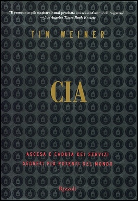 Tim Weiner - CIA. Ascesa e caduta dei servizi segreti più potenti del mondo (2008)