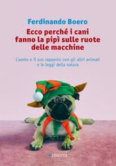 Ferdinando Boero – Ecco perché i cani fanno la pipì sulle ruote delle macchine (2018)