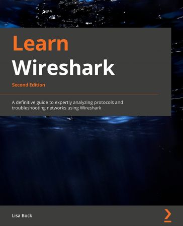 Learn Wireshark: A definitive guide to expertly analyzing protocols and troubleshooting networks using Wireshark, 2nd Edition