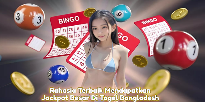 Rahasia Terbaik Mendapatkan Jackpot Besar Di Togel Bangladesh