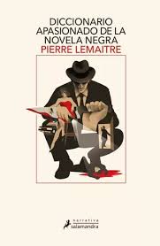 DICCIONARIO APASIONADO DE LA NOVELA NEGRA, PIERRE LEMAITRE
