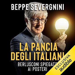 Beppe Severgnini - La pancia degli italiani. Berlusconi spiegato ai posteri (2020) .mp3 - 160 kbps