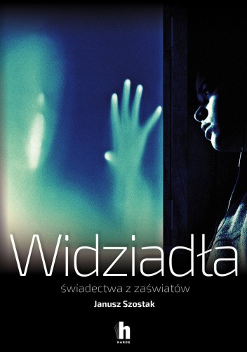 Janusz Szostak - Widziadła. Świadectwa z zaświatów (2023)