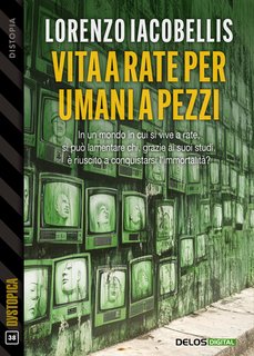 Lorenzo Iacobellis - Vita a rate per umani a pezzi. Dystopica Vol. 38 (2024)