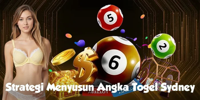 Strategi Menyusun Angka Togel Sydney