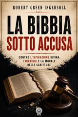 Robert Green Ingersoll – La Bibbia sotto accusa (2026)